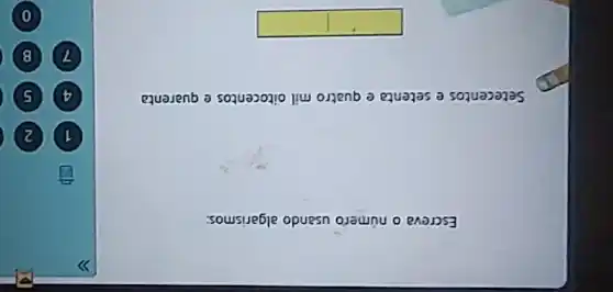 Escreva o número usando algarismos:
Setecentos e setenta e quatro mil oitocentos e quarenta
B
square