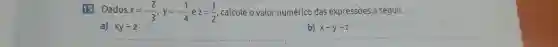 19 Dados x=-(2)/(3),y=-(1)/(4) e z=(1)/(2) , calcule o valor numérico das expressöes a seguir. a) xy-z b) x-y-z