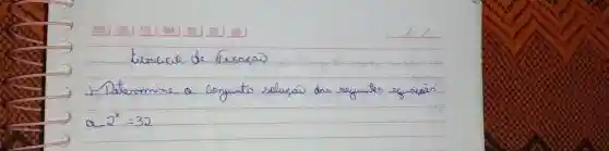 Exercicial de Fexaçã̈ 1-Determine a conjunto solucá das seguntes equacaés a*2^(x)=32