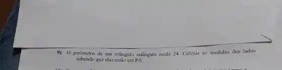 O perímetro de um triângulo retângulo mede 24. Calcule as medidas dos lados sabendo que elas estão em PA.