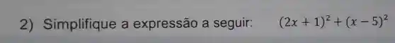 Simplifique a expressão a seguir: (2x+1)^(2)+(x-5)^(2)