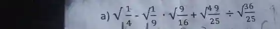 a) sqrt((1)/(4))-sqrt((1)/(9))*sqrt((9)/(16))+sqrt((49)/(25))-:sqrt((36)/(25))