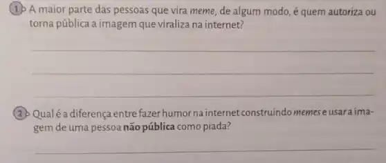 (1) A maior parte das pessoas que vira meme, de algum modo é quem autoriza ou
torna pública a imagem que viraliza na internet?
__
(2) Qualéadiferença entre fazer humor na internet construindo memese usaraima-
gem de uma pessoa não pública como piada?
__