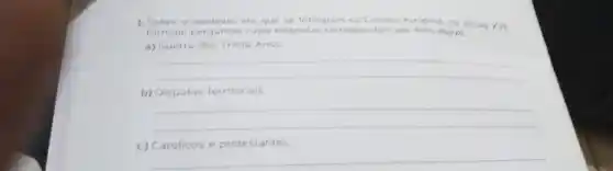 1. Sobrele pergunta em que se formararn os Estados europeus, no seculo XVII.
formule perguntas cujas respostas correspondam aos itens abairo
a) Guerra dos Trinta Anos
__
b) Disputas territoriais
__
c) Catolicos e protestantes
__