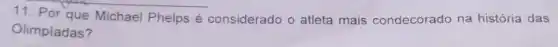 11. Por que Michael Phelps é considerado o atleta mais condecorado na história das
Olimpiadas?