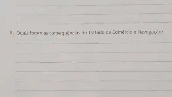 2. Quais foram as consequências do Tratado de Comércio e Navegação?
__