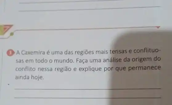 3 A Caxemira é uma das regiōes mais tensas e conflituo-
sas em todo o mundo. Faça uma análise da origem do
conflito nessa região e explique por que permanece
ainda hoje.
__