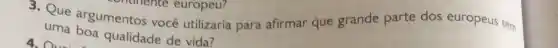 3. Que argumentos você utilizaria para afirmar que grande parte dos europeus tem
continente europeu?
uma boa qualidade de vida?