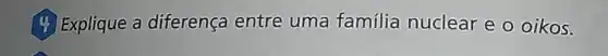 4) Explique a diferença entre uma família nuclear e o oikos.