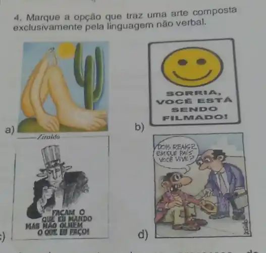 4. Marque a opção que traz uma arte composta
exclusivamente pela linguagem não verbal.
a)
b)
FILMADO!
d)