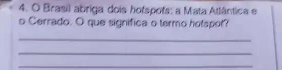 4. O Brasil abriga dois hotspots:a Mata Atlantica e
Cerrado. O que significa o termo hotspor?
__