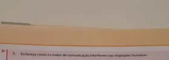 5. Esclareça como os melos de comunicação interferem nas migraçōes humanas.