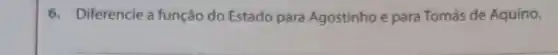 6. Diferencie a função do Estado para Agostinho e para Tomás de Aquino.