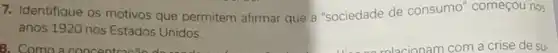 7. Identifique os motivos que permitem afirmar que a "sociedade de consumo " começou nos
anos 1920 nos Estados Unidos.