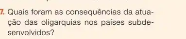 7. Quais foram as consequências da atua-
ção das oligarquias nos países subde-
senvolvidos?