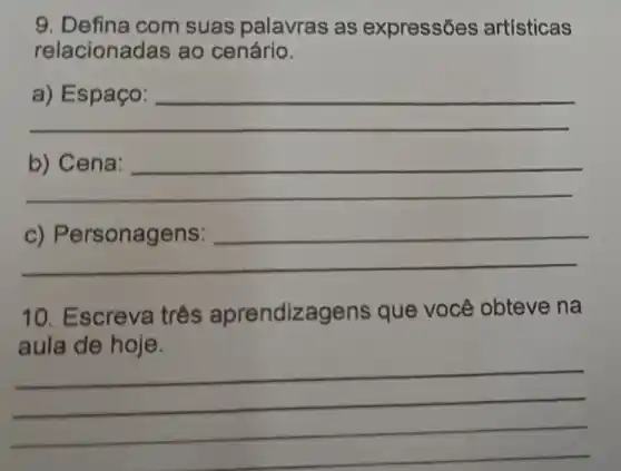 9. Defina com suas palavras as expressōes artisticas
relacionadas ao cenário.
__
__
become
__
10. Escreva três aprendizagens que você obteve na
aula de hoje.
__