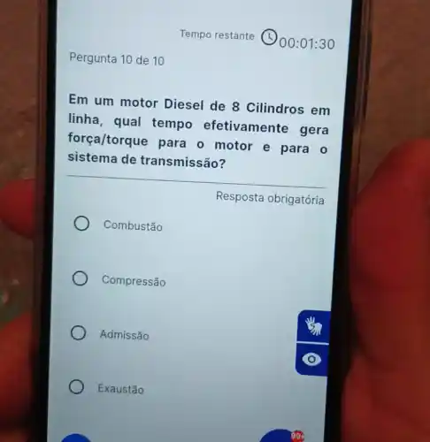 Pergunta 10 de 10
Tempo restante (1)00:01 :30
Em um motor Diesel de 8 Cilindros em
linha, qual tempo efetivamente gera
força/torque para o motor e para 0
sistema de transmissão?
Resposta obrigatória
Combustão
Compressão
Admissão
Exaustão