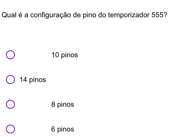 Qual é a configuração de pino do temporizador 555?
10 pinos
14 pinos
8 pinos
6 pinos