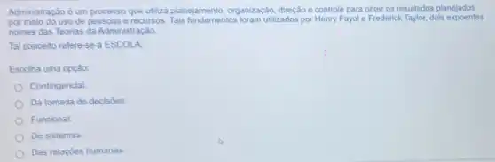 é um processo que utiliza planejamento organização
do uso de	e recursos	fundamentos	utilizados
refere-se à ESCOLA: