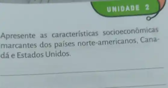 UNID ADE 2
Apresente as características socioeconômicas
marcantes dos países norte-americanos . Cana-
dá e Estados Unidos.