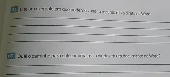 01. Cite um exemplo em que podemos
__
02. Qual o caminho para colocar uma mala direta em um documento no Word?
__