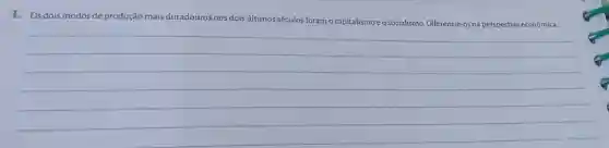 1. Os dois modos de produção mais duradouros nos dois últimos séculos foram o capitalismo e o socialismo. Diferencie-os na perspectiva econômica.
__