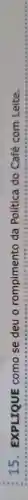 15 . EXPLIQUE como se deu o rompimento da Política do Café com Leite.