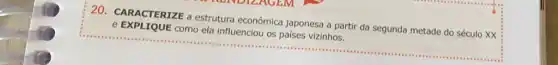 20. CARACTERIZE a estrutura econômica japonesa a partir da segunda metade do século xx
e EXPLIQUE como ela influenciou os países vizinhos.