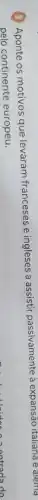 (3) Aponte os motivos que levaram franceses e ingleses a assistir passivamente à expansão italiana e alema
pelo continente europeu.