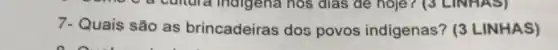 7- Quais são as brincadeiras dos povos indígenas? (3 LINHAS)