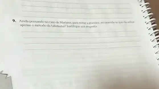 9. Ainda pensando no caso de Mariana, para evitar a gravidez, recomenda seque elautilize
apenas o método da tabelinha? Justifique sua resposta.
__