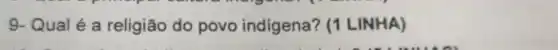 9- Qual é a religião do povo indigena?(1 LINHA)