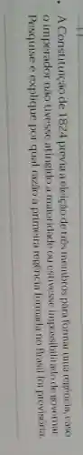 . A Constituição de 1824 previa a eleição de tres membros para formar uma regência .caso
imperador não tivesse atingido a maioridade ou estivesse impossibilitado de governar.
Pesquise e explique por qual razão a primeira regencia formada no Brasil fol provisória.