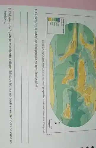 Fonte: GIRARDI, Gisele. ROSA Jussara Vaz. Atlas geográfico .Sáo Paulo: Editora FTD, 2016 P. 162.
5. Caracterize o índice de precipitação no território brasileiro.
__
6. Elabore uma hipótese associando a disponibilidade hídrica no Brasil a características do clima no
território.