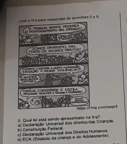 Lela a tira para responder as questóes 506.
5. Qual lei está sendo apresentada na tira?
a) Declaraçăo Universal dos direitos das Crianças.
b) Constituiçăo Federal.
c) Declaraçáo Universal dos Direitos Humanos.