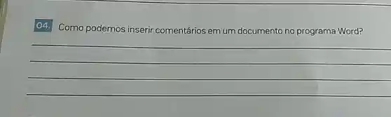 O4. Como podemos inserir comentários em um documento no programa Word?
__