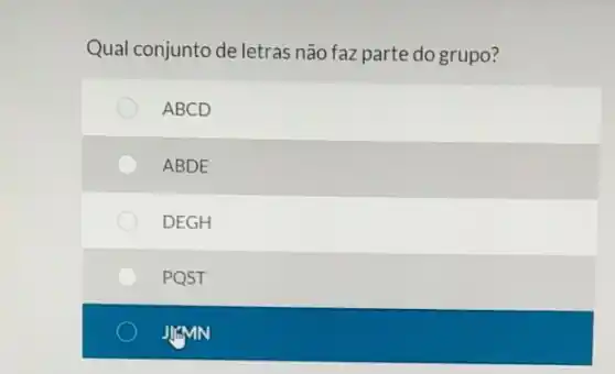 Qual conjunto de letras não faz parte do grupo?
ABCD
ABDE
DEGH
PQST
JIAMN