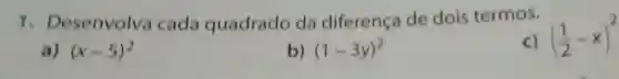 1 - Desenvolva cada quadrado da diferença de dois termos.
c) ((1)/(2)-x)^2
a) (x-5)^2
b) (1-3y)^2