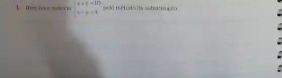 1. Resolva o sistema  ) x+y=10 x-y=4  pelo método da substituição.