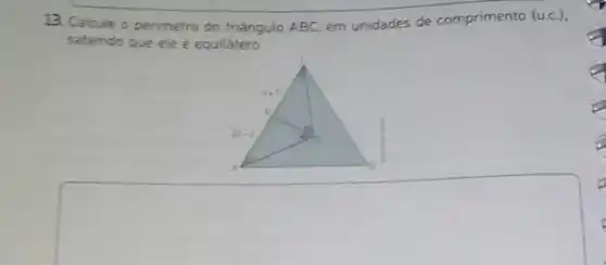 13. Calcule o perimetro do triángulo ABC, em unidades de comprimento
(u.c.)
sabendo que ele e equilátero.
square