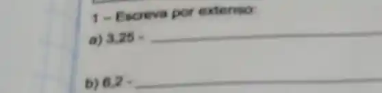 1-Escreva por extenso:
a) 3.25=
b) 6.2cdot