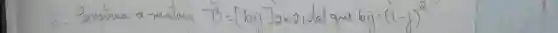 2. Ponstrua a matriz T B=[b i j]_(2 times 2) , tal que bi =(i-j)^2