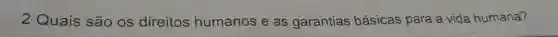 2 Quais são os direitos humanos e as garantias básicas para a vida humana?