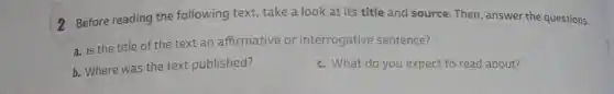 2 Before reading the following text, take a look at its title and source. Then, answer the questions.
a. Is the title of the text an affirmative or interrogative sentence?
b. Where was the text published?
c. What do you expect to read about?