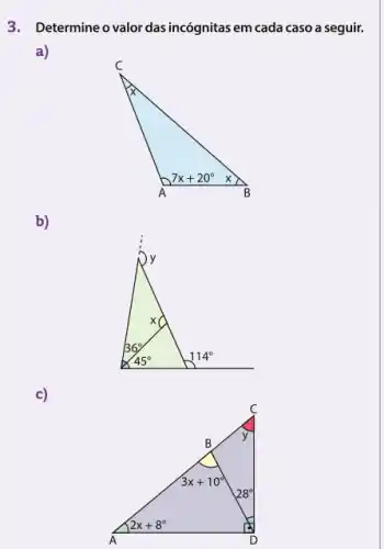 3. Determine o valor das incógnitas em cada caso a seguir.
a)
b)
c)