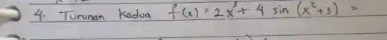 4. Turunan Kedua f(x)=2 x^3+4 sin (x^2+3)=