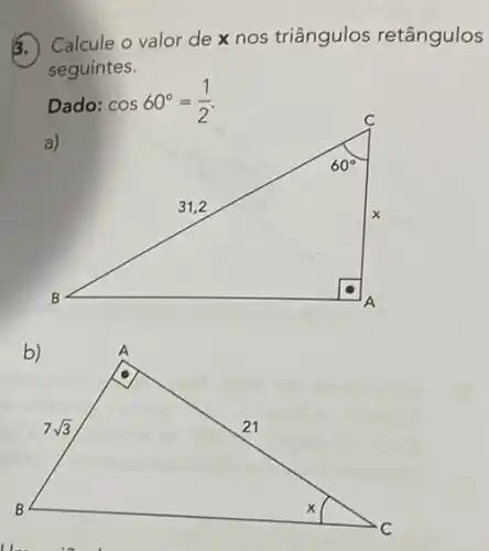 5. Calcule o valor de x nos triângulos retângulos
seguintes.
Dado: cos60^circ =(1)/(2)