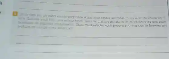 5 Um amigo seu
de outra escola perguntou o que você estava aprendendo nas aulas de Educação Fi-
sica. Quando
vocé falou que estava tendo aulas de práticas de luta de curta distância ele quis saber
exemplos
de algumas modalidades
es. Quais modalidades você poderia informar que se baseiam nas
ele quis saber
práticas de luta de curta distância?
__