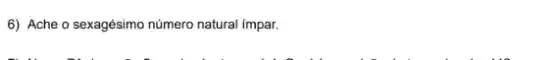 6) Ache o sexagésimo número natural impar.