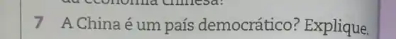 7 A Chinaéum país democrático?Explique.